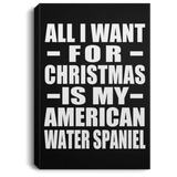 All I Want For Christmas Is My American Water Spaniel - Canvas Portrait