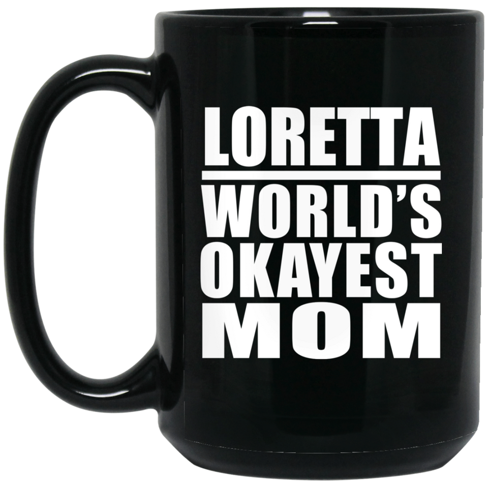 Loretta World's Okayest Mom - 15 Oz Coffee Mug Black