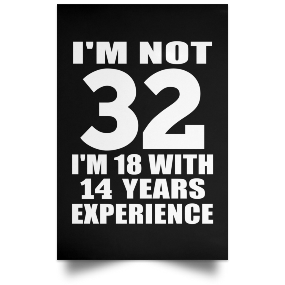 32nd Birthday I'm Not 32 I'm 18 With 14 Years Experience - Poster Portrait