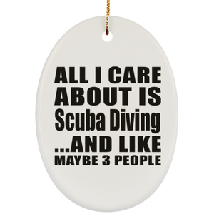 All I Care About Is Scuba Diving - Oval Ornament