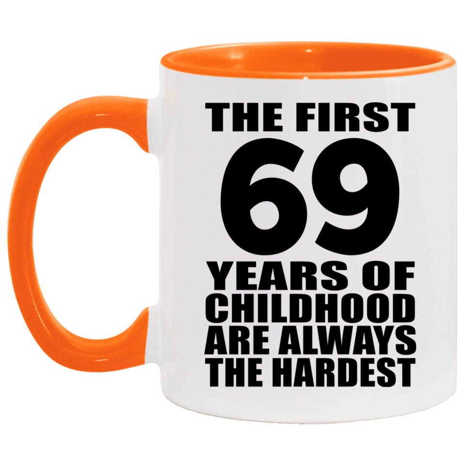 69th Birthday First 69 Years of Childhood Are The Hardest - 11oz Accent Mug Orange