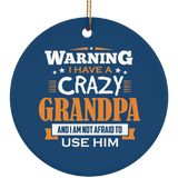 Warning I Have A Crazy Grandpa & I Am Not Afraid To Use Him - Circle Ornament