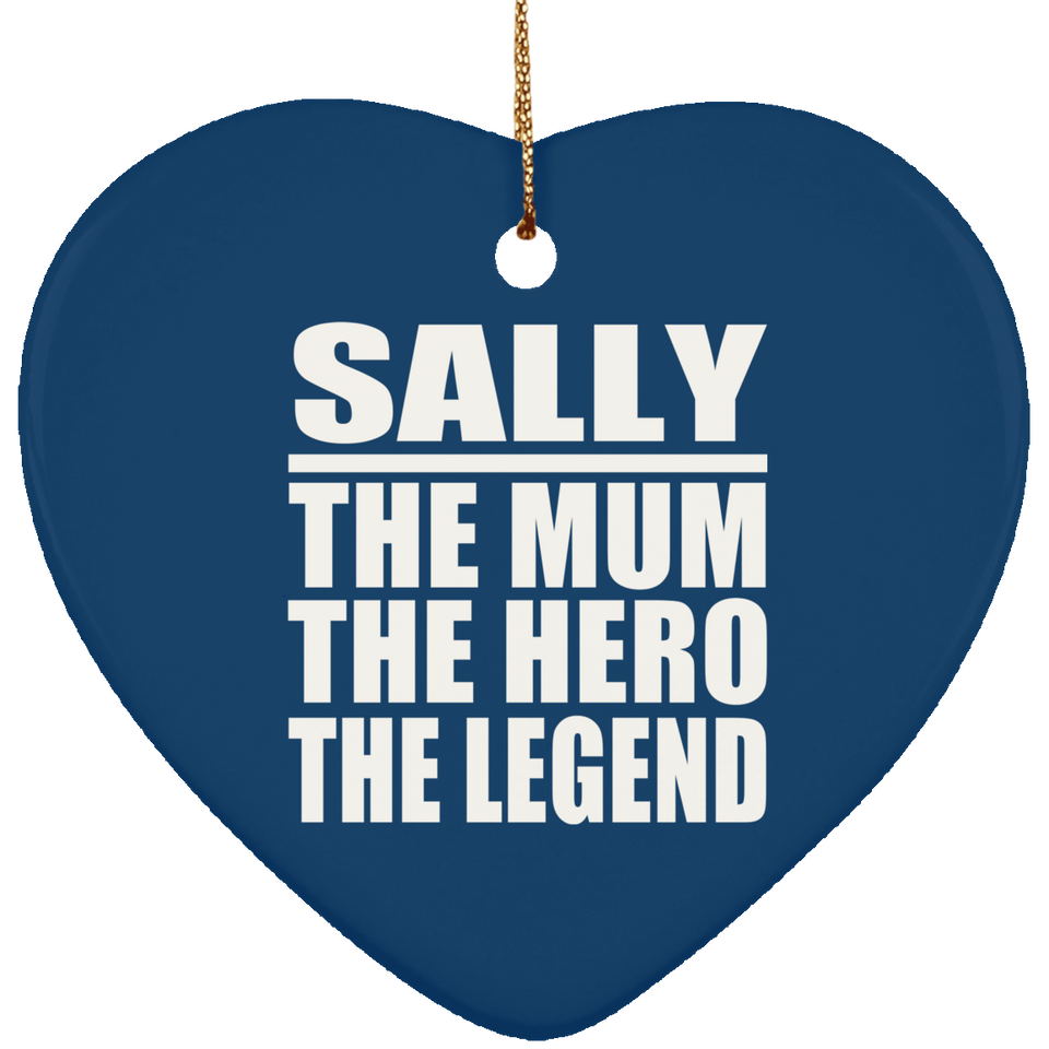 Sally The Mum The Hero The Legend - Heart Ornament