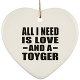 All I Need Is Love And A Toyger - Heart Ornament