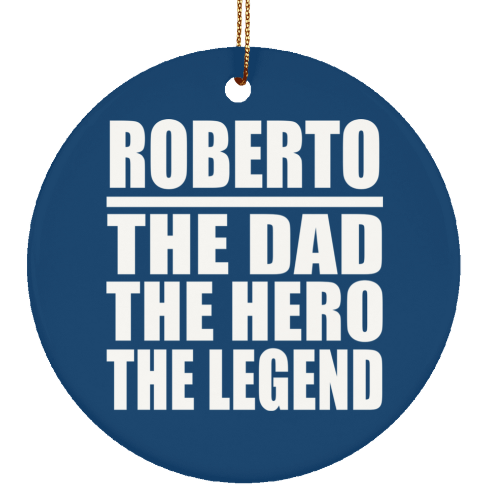 Roberto The Dad The Hero The Legend - Circle Ornament