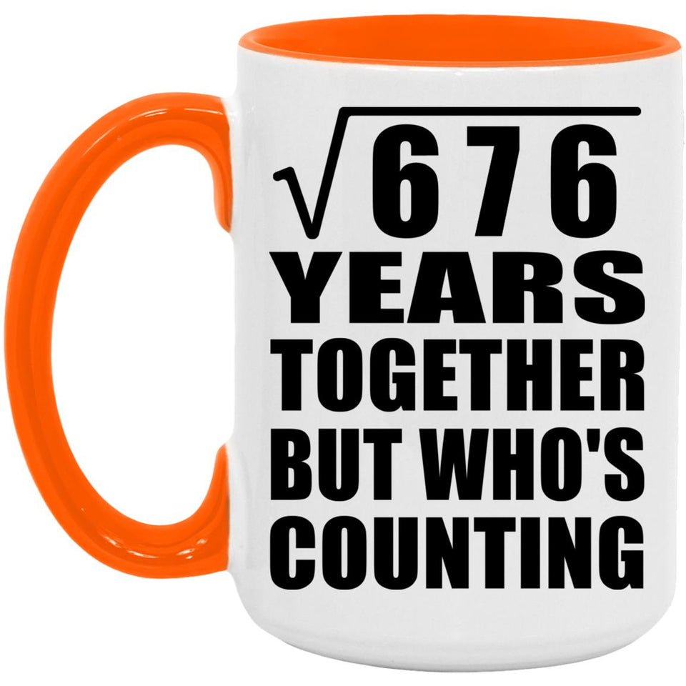 26th Anniversary Square Root of 676 Years Who's Counting - 15oz Accent Mug Orange