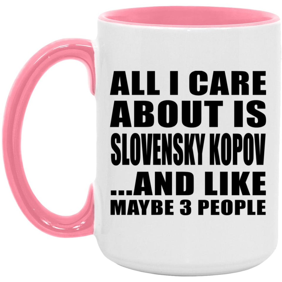 All I Care About Is Slovensky Kopov - 15oz Accent Mug Pink