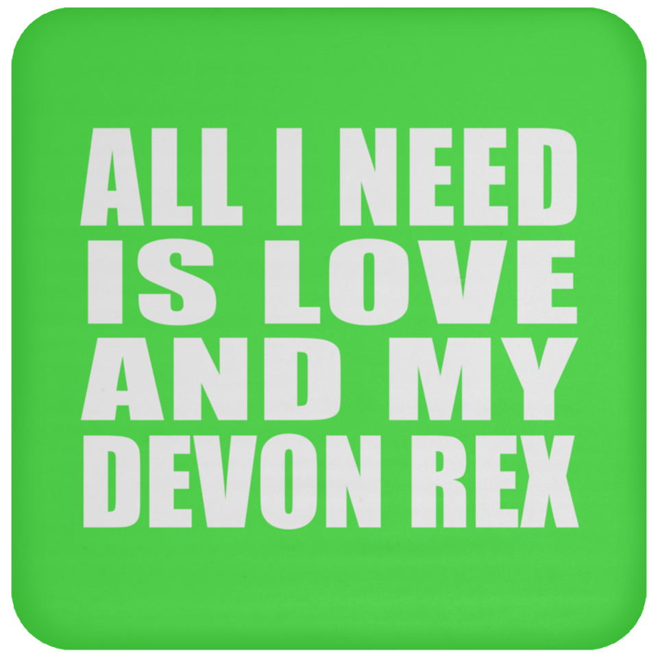 All I Need Is Love And My Devon Rex - Drink Coaster