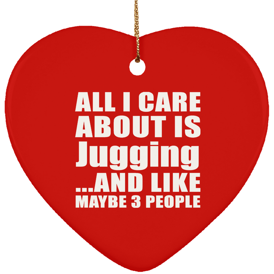 All I Care About Is Jugging - Heart Ornament