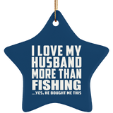 I Love My Husband More Than Fishing - Star Ornament