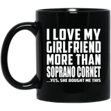 I Love My Girlfriend More Than Soprano Cornet - 11 Oz Coffee Mug Black