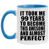 99th Birthday Took 99 Years To Become Awesome & Perfect - 11oz Accent Mug Blue
