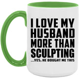 I Love My Husband More Than Sculpting - 15oz Accent Mug Green