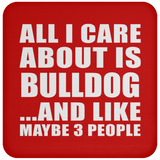 All I Care About Is Bulldog - Drink Coaster