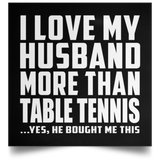 I Love My Husband More Than Table Tennis - Poster Square
