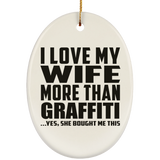 I Love My Wife More Than Graffiti - Oval Ornament