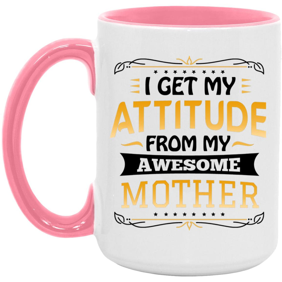 I Get My Attitude From My Awesome Mother - 15oz Accent Mug Pink