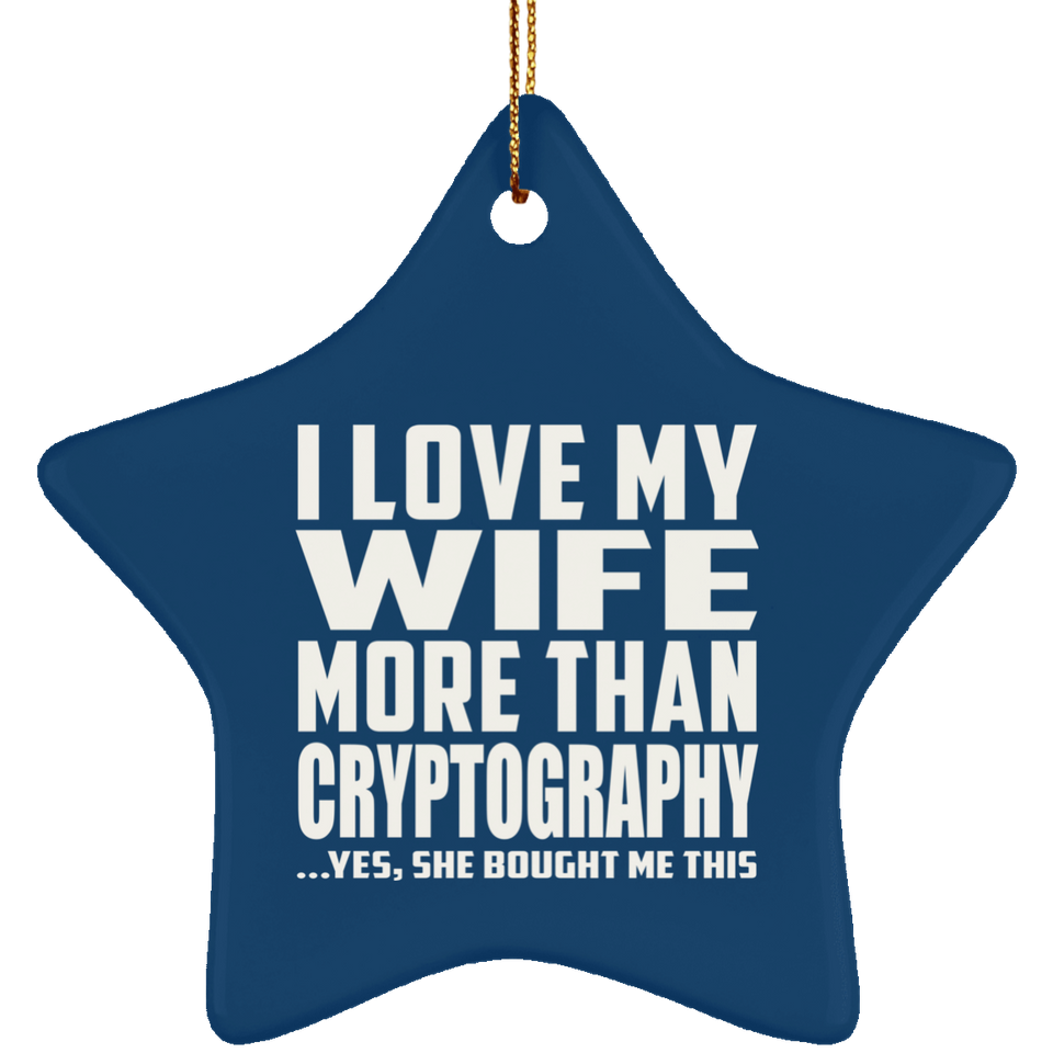 I Love My Wife More Than Cryptography - Star Ornament