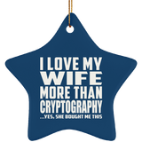 I Love My Wife More Than Cryptography - Star Ornament