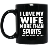 I Love My Wife More Than Spirits - 11 Oz Coffee Mug Black