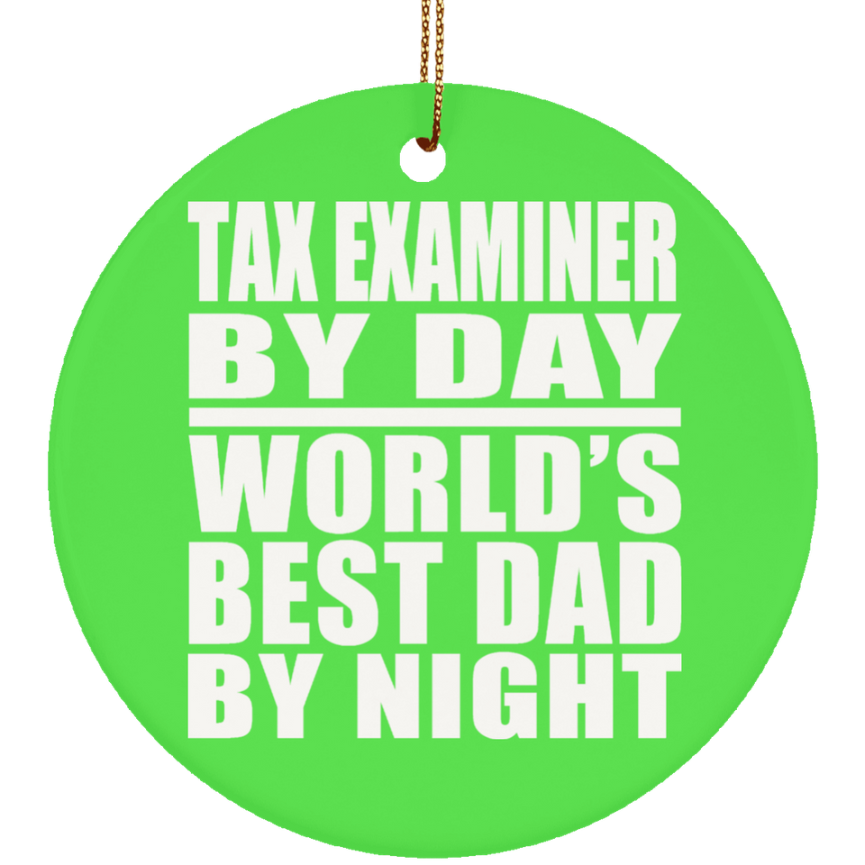 Tax Examiner By Day World's Best Dad By Night - Circle Ornament