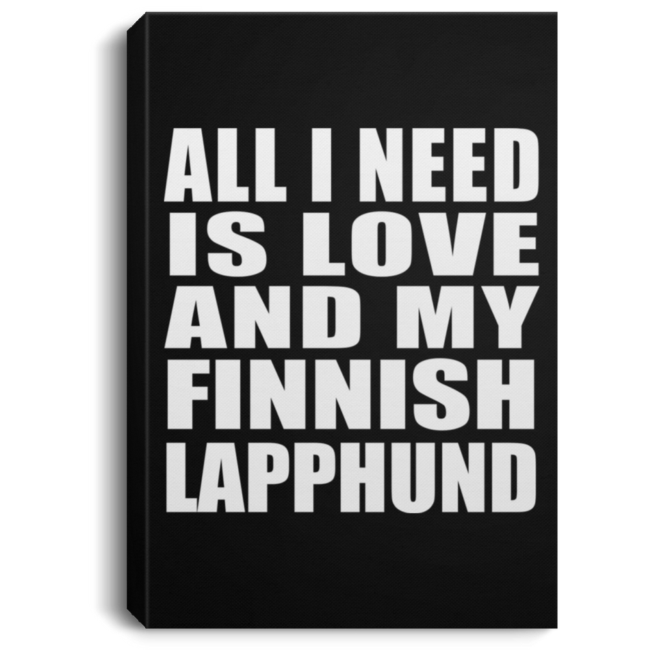 All I Need Is Love And My Finnish Lapphund - Canvas Portrait