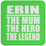 Erin The Mum The Hero The Legend - Drink Coaster