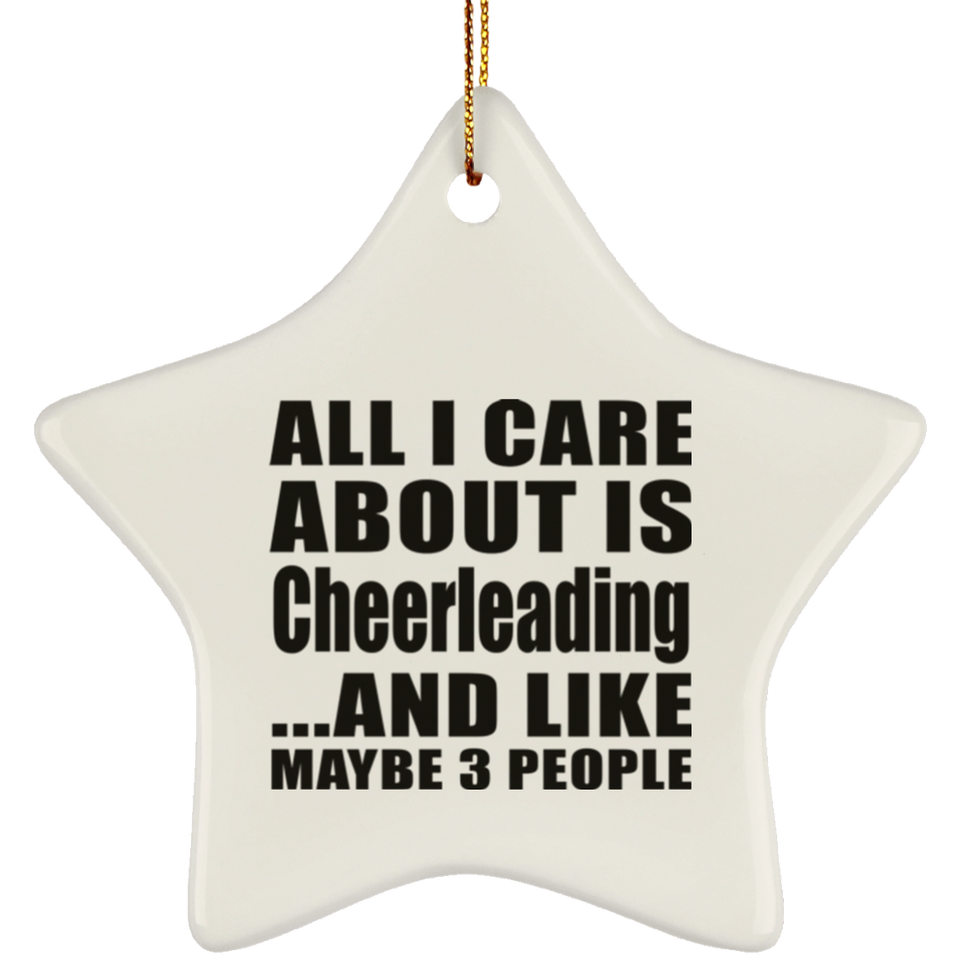 All I Care About Is Cheerleading - Star Ornament