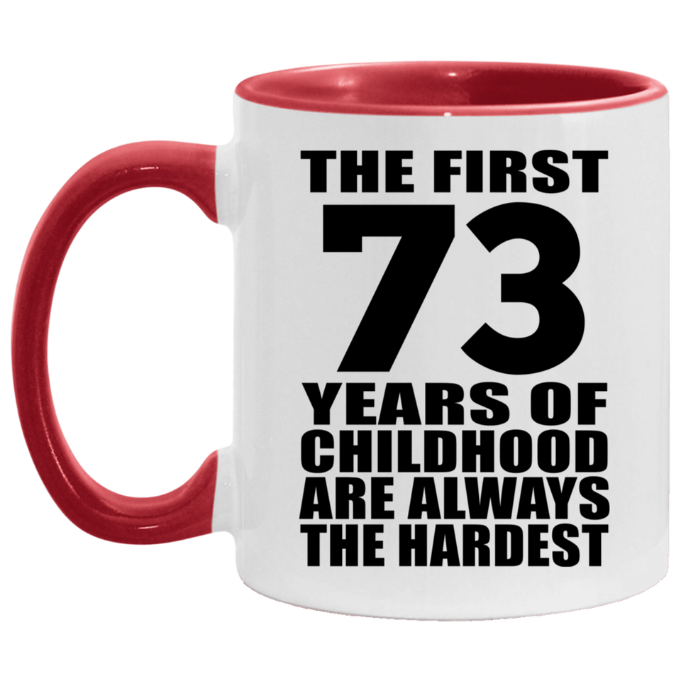 73rd Birthday First 73 Years of Childhood Are The Hardest - 11oz Accent Mug Red