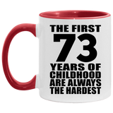 73rd Birthday First 73 Years of Childhood Are The Hardest - 11oz Accent Mug Red