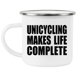 Unicycling Makes Life Complete - 12oz Camping Mug