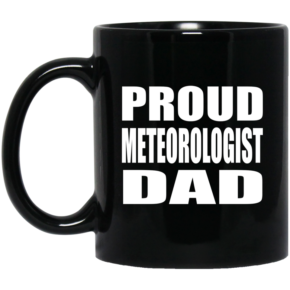 Proud Meteorologist Dad - 11oz Coffee Mug Black