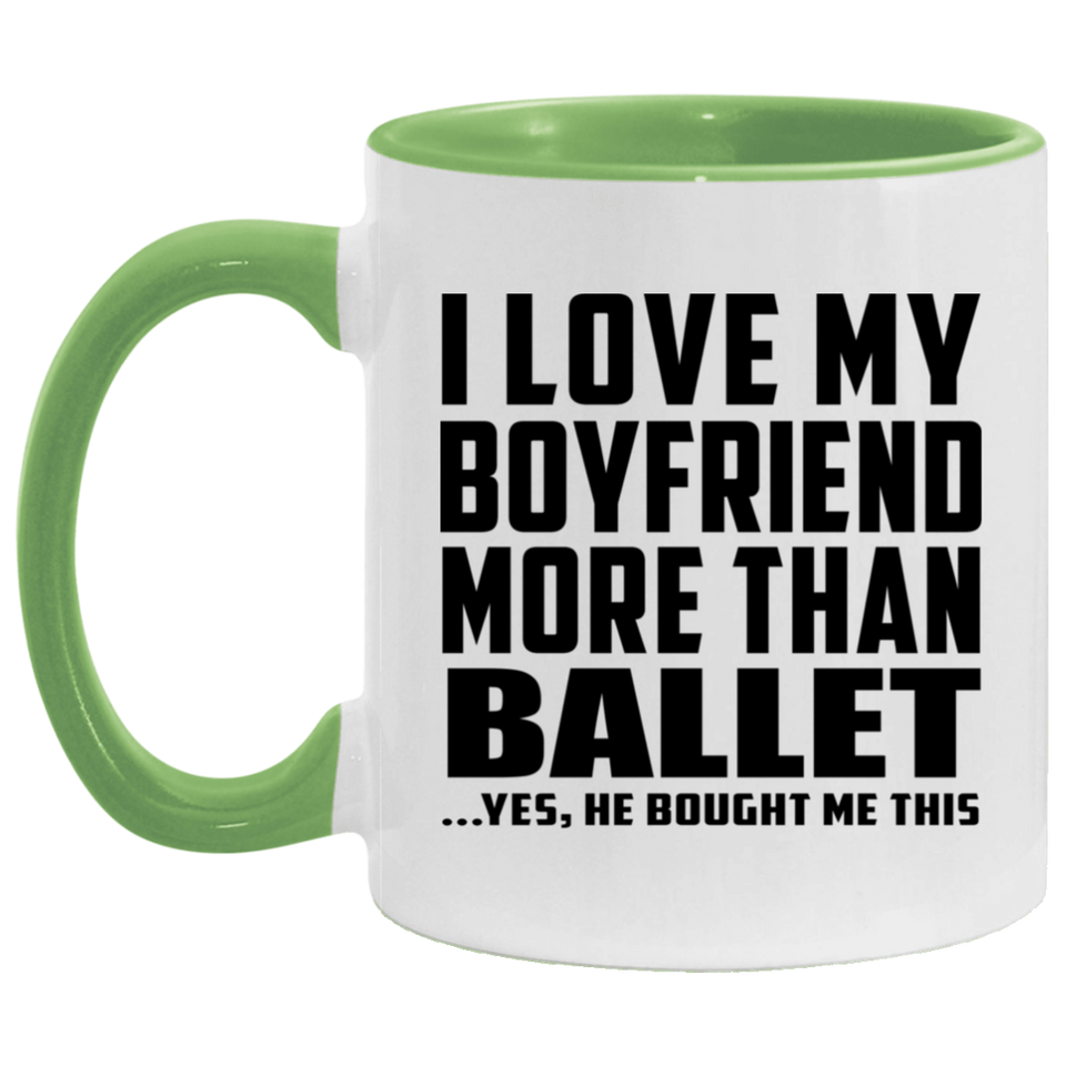 I Love My Boyfriend More Than Ballet - 11oz Accent Mug Green