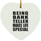 Being Bank Teller Makes Life Special - Heart Ornament