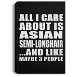 All I Care About Is Asian Semi-Longhair - Canvas Portrait