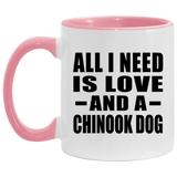 All I Need Is Love And A Chinook Dog - 11oz Accent Mug Pink