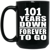 101st Anniversary 101 Years Down Forever to Go - 15oz Coffee Mug Black