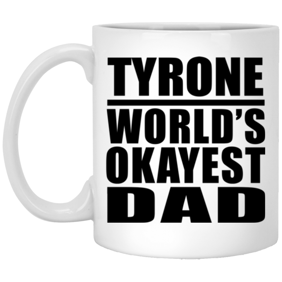 Tyrone World's Okayest Dad - 11 Oz Coffee Mug