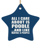 All I Care About Is Poodle - Star Ornament
