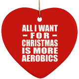 All I Want For Christmas Is More Aerobics - Heart Ornament