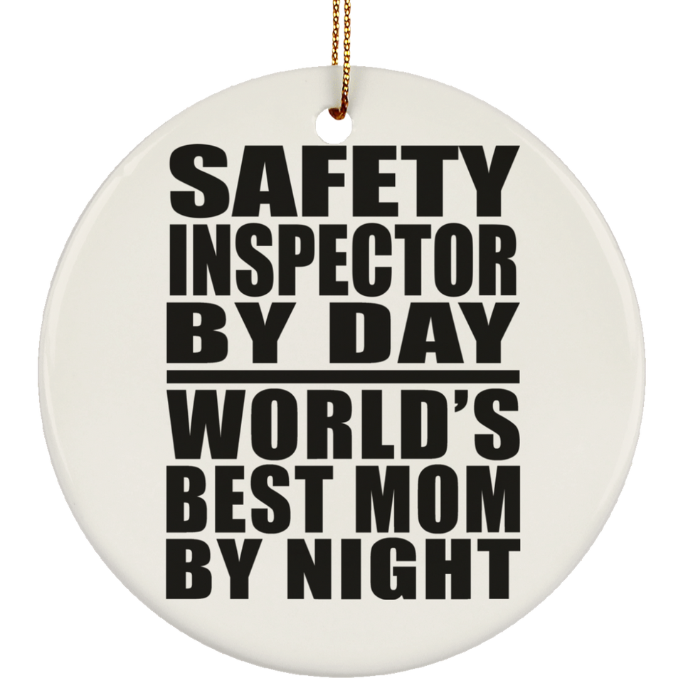 Safety Inspector By Day World's Best Mom By Night - Circle Ornament