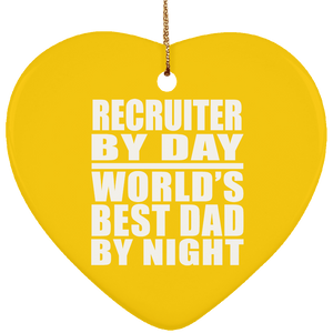 Recruiter By Day World's Best Dad By Night - Heart Ornament