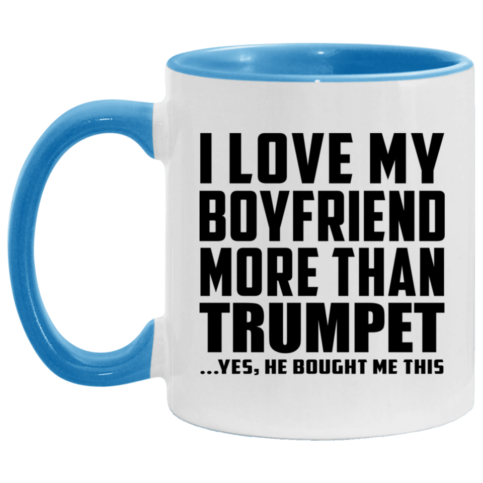 I Love My Boyfriend More Than Trumpet - 11oz Accent Mug Blue