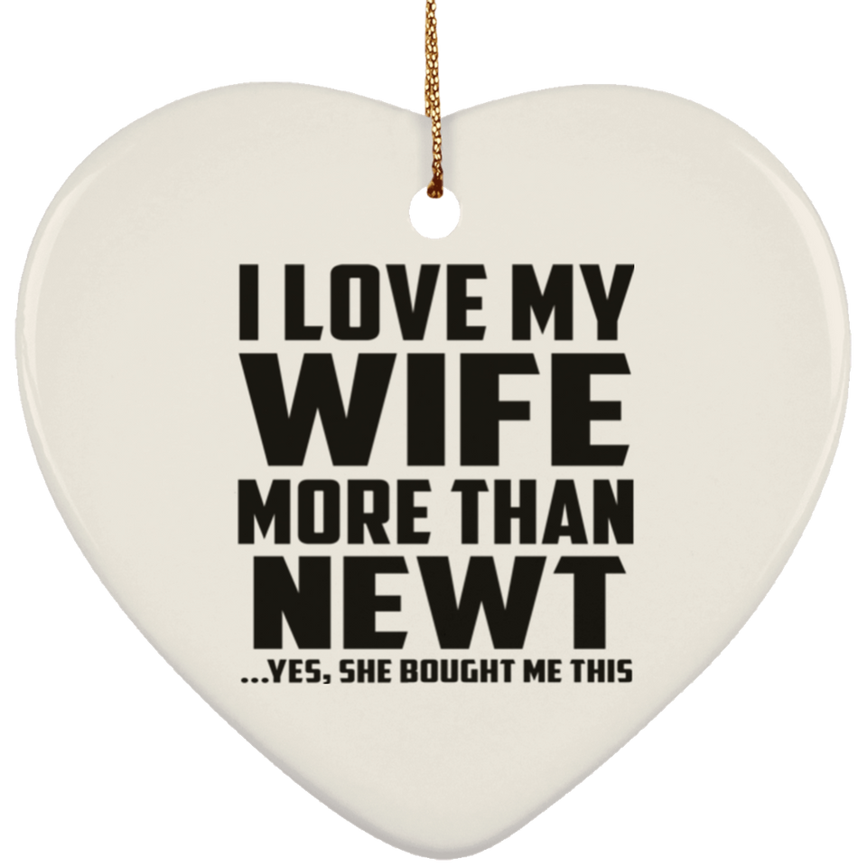 I Love My Wife More Than Newt - Heart Ornament
