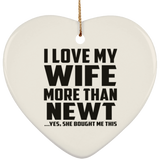 I Love My Wife More Than Newt - Heart Ornament