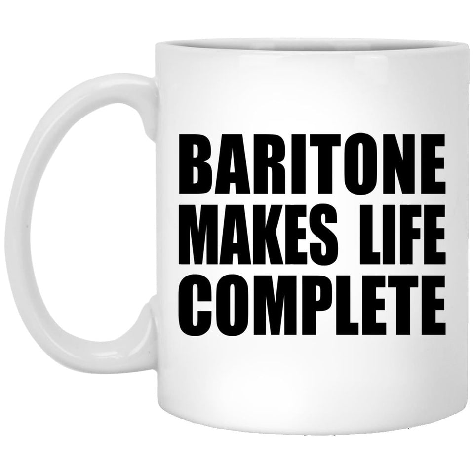 Baritone Makes Life Complete - 11oz Coffee Mug