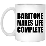 Baritone Makes Life Complete - 11oz Coffee Mug