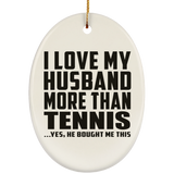 I Love My Husband More Than Tennis - Oval Ornament