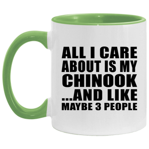 All I Care About Is My Chinook - 11oz Accent Mug Green