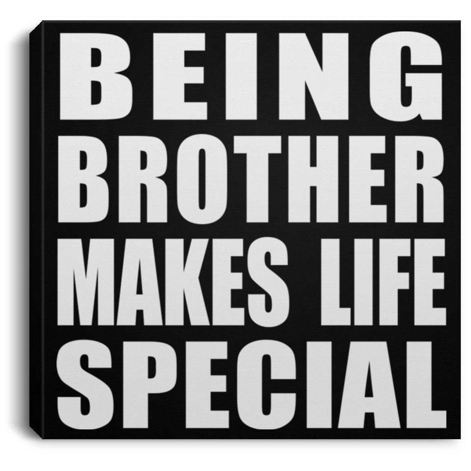 Being Brother Makes Life Special - Canvas Square